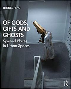 Of Gods, Gifts and Ghosts Spiritual Places in Urban Spaces