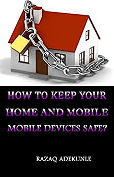 How to Keep Your Home and Mobile Devices Safe?