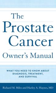 The Prostate Cancer Owner's Manual What You Need to Know About Diagnosis, Treatment, and Survival