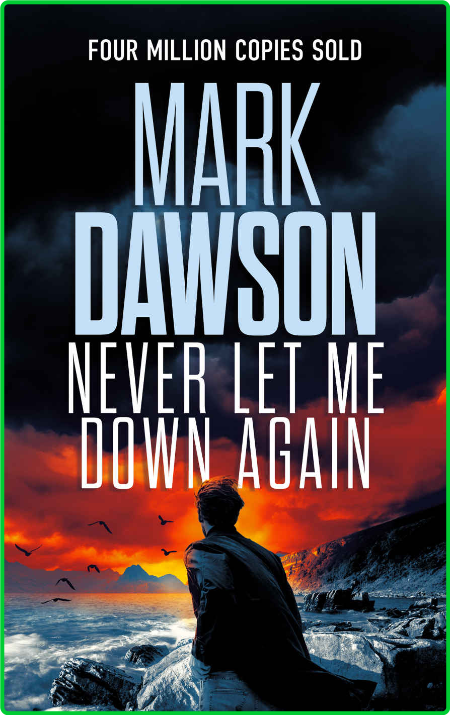 Never Let Me Down Again by Mark Dawson 