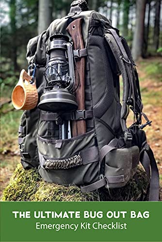 The Ultimate Bug Out Bag: Emergency Kit Checklist: The Bug Out Bag Guide
