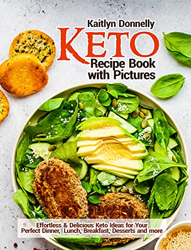 Keto Recipe Book with Pictures: Effortless & Delicious Keto Ideas for Your Perfect Dinner, Lunch, Breakfast, Desserts and more