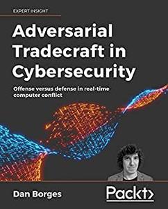 Adversarial Tradecraft in Cybersecurity Offense versus defense in real-time computer conflict 