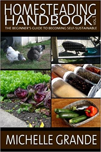 Homesteading Handbook vol. 1: The Beginner's Guide to Becoming Self Sustainable