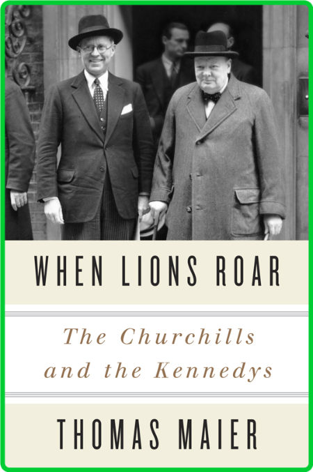 When Lions Roar  The Churchills and the Kennedys by Thomas Maier  F28c907db321b6800d80dc56a935f7e7