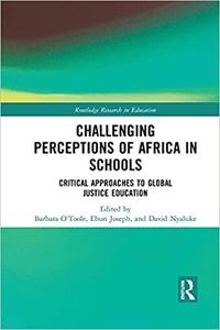 Challenging Perceptions of Africa in Schools Critical Approaches to Global Justice Education