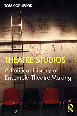 Theatre Studios: A Political History of Ensemble Theatre Making