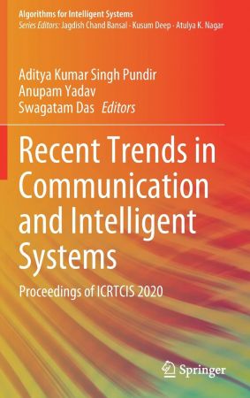 Recent Trends in Communication and Intelligent Systems: Proceedings of ICRTCIS 2020