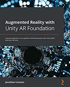 Augmented Reality with Unity AR Foundation A practical guide to cross-platform AR development with Unity 2020 