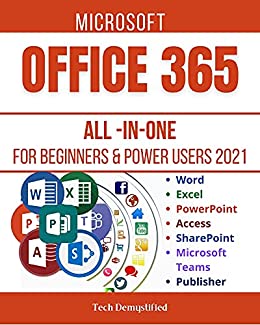 Microsoft Office 365 All In One For Beginners & Power Users: The Concise Microsoft Office 365 A Z Mastery Guide For All Users