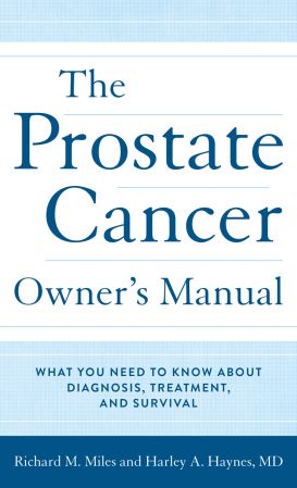 The Prostate Cancer Owner's Manual: What You Need to Know About Diagnosis, Treatment, and Survival