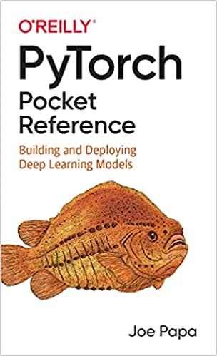 PyTorch Pocket Reference: Building and Deploying Deep Learning Models (True PDF)