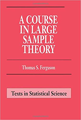 A Course in Large Sample Theory by Thomas S. Ferguson