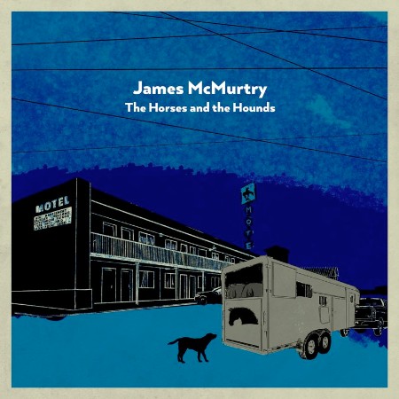 James McMurtry - The Horses and the Hounds (2021) 