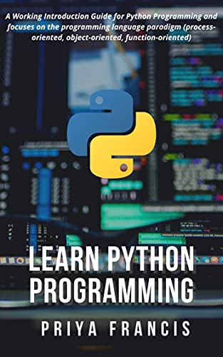 Learn Python Programming: A Working Introduction Guide for Python Programming