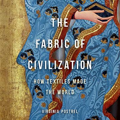 The Fabric of Civilization: How Textiles Made the World [Audiobook]