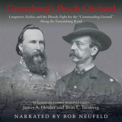 Gettysburg's Peach Orchard: Longstreet, Sickles, and the Bloody Fight for the "Commanding Ground" [Audiobook]