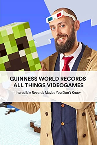 Guinness World Records All Things Videogames: Incredible Records Maybe You Don't Know