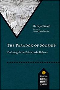 The Paradox of Sonship Christology in the Epistle to the Hebrews