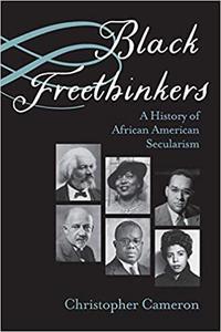 Black Freethinkers A History of African American Secularism