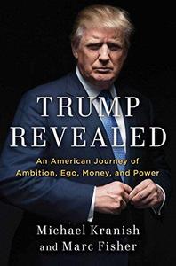 Trump Revealed An American Journey of Ambition, Ego, Money, and Power