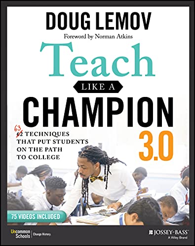 Teach Like a Champion 3.0 63 Techniques that Put Students on the Path to College