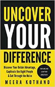 Uncover Your Difference Discover Your Unfair Advantage, Captivate The Right People & Cut Through The Noise