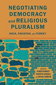 Negotiating Democracy and Religious Pluralism India, Pakistan, and Turkey
