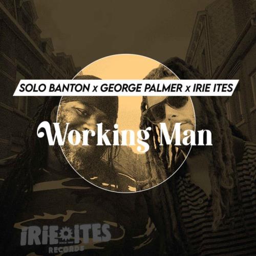 Solo Banton x George Palmer x Irie Ites - Working Man (2021)