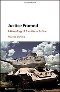 Justice Framed A Genealogy of Transitional Justice