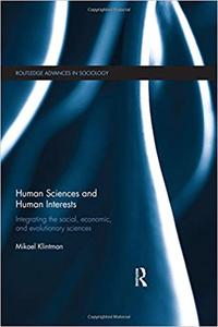 Human Sciences and Human Interests Integrating the Social, Economic, and Evolutionary Sciences