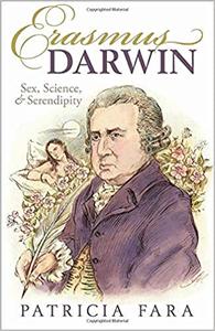 Erasmus Darwin Sex, Science, and Serendipity