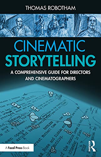 Cinematic Storytelling A Comprehensive Guide for Directors and Cinematographers