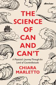 The Science of Can and Can't A Physicist's Journey Through the Land of Counterfactuals, UK Edition