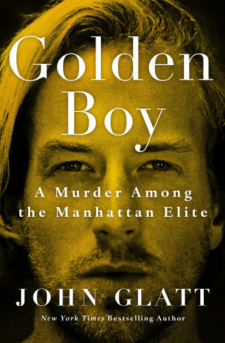 Golden Boy - John Glatt - 2021 A Murder Among the Manhattan Elite