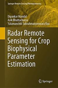 Radar Remote Sensing for Crop Biophysical Parameter Estimation