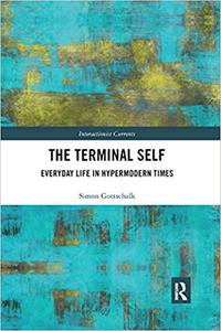 The Terminal Self Everyday Life in Hypermodern Times