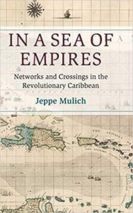 In a Sea of Empires Networks and Crossings in the Revolutionary Caribbean