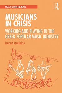Musicians in Crisis Working and Playing in the Greek Popular Music Industry