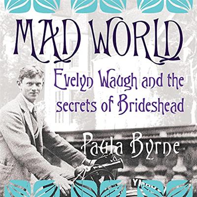 Mad World Evelyn Waugh and the Secrets of Brideshead [Audiobook]