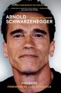 Arnold Schwarzenegger The Life of a Legend