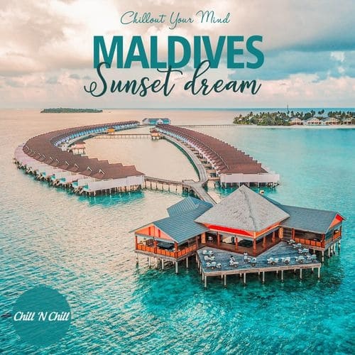 Maldives Sunset Dream: Chillout Your Mind (2021) FLAC