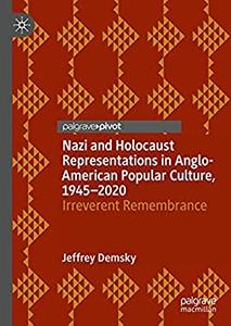 Nazi and Holocaust Representations in Anglo-American Popular Culture, 1945-2020