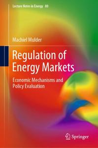 Regulation of Energy Markets Economic Mechanisms and Policy Evaluation