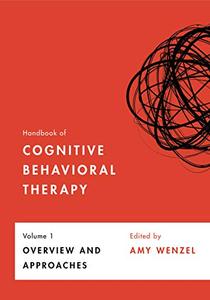 Handbook of Cognitive Behavioral Therapy, Volume 1 Overview and Approaches