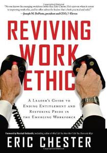 Reviving Work Ethic A Leader's Guide to Ending Entitlement and Restoring Pride in the Emerging Workforce