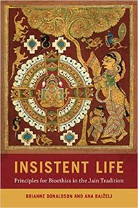 Insistent Life Principles for Bioethics in the Jain Tradition
