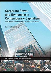 Corporate Power and Ownership in Contemporary Capitalism The Politics of Resistance and Domination