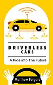 Driverless Cars A Ride Into The Future