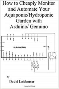 How to Cheaply Monitor and Automate Your Aquaponic Hydroponic Garden with Arduin